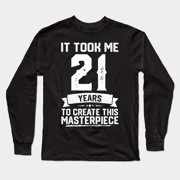 It Took Me 21 Years To Create This Masterpiece Long Sleeve T-Shirt by ClarkAguilarStore